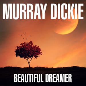 Beautiful Dreamer - Murray Dickie