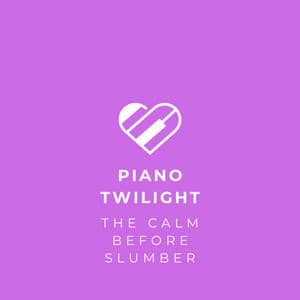 Piano Twilight: The Calm Before Slumber - Relaxed Piano Music