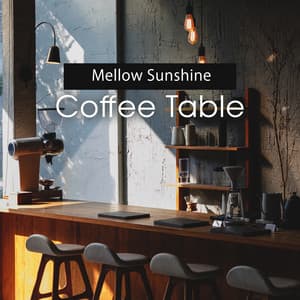 Mellow Sunshine: Coffee Table, Gentle Instrumental Jazz for Working, Jazzy Morning - Coffee Lounge Collection