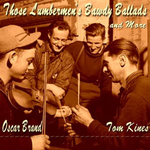 Those Lumbermen's Bawdy Ballads and More - Oscar Brand