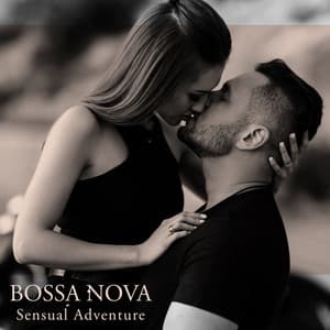 Bossa Nova Sensual Adventure - In Love with Smooth Jazz Sounds - Jazzy Background Artists