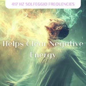Helps Clear Negative Energy - 417 Hz Solfeggio Frequencies