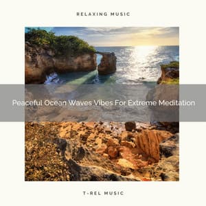 Peaceful Ocean Waves Vibes For Extreme Meditation - Timeless Relax