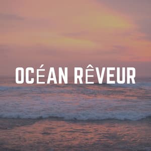 Océan Rêveur - Sérénité Océan