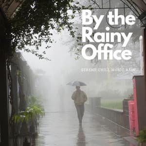 By the Rainy Office: Serene Chill Music Rain - Rain - Spring Shower
