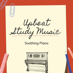 Upbeat Study Music Soothing Piano - Upbeat Study Music