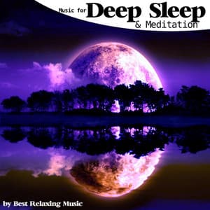 Music for Deep Sleep and Meditation - Best Relaxing Music