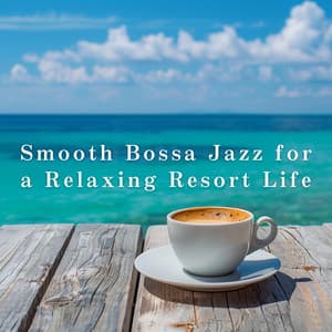 Smooth Bossa Jazz for a Relaxing Resort Life - LOVE BOSSA