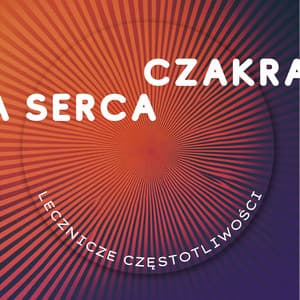 Czakra Serca - Komunikacja, Tolerancja, Zrozumienie - Lecznicze Częstotliwości
