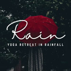 Yoga Rainfall Retreat: Finding Zen in Rain - Sounds of Rain