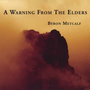 A Warning From the Elders - Byron Metcalf
