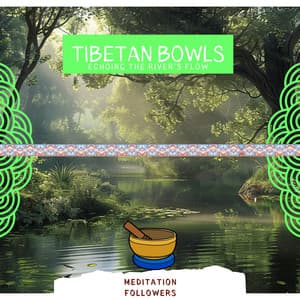 639 Hz Enchanting River: Tibetan Bowl Magic - Meditation Followers