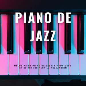 Melodías De Piano De Jazz: Sintonicese En El Trance Para La Relajación - Instrumentales de jazz para piano
