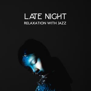 Late Night Relaxation with Jazz: Soothing Instrumental Relaxation with Background Jazz, Night Time Mood for Chill Songs - Jazz Music Lovers Club