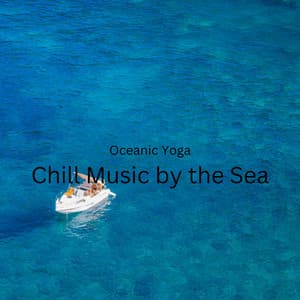 Oceanic Yoga: Chill Music by the Sea - Noise of Colors Radio 1