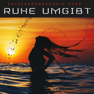 Ruhe umgibt - Entspannungsmusik Meer