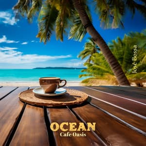 Ocean Cafe Oasis: Relaxing Cafe Bossa Nova Jazz with The Ocean Sounds, Drift Away Coastal Chill, Summer Relaxation - José Bossa