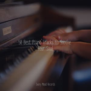 50 Best Piano Tracks to Soothe Your Soul - Ivory Mood