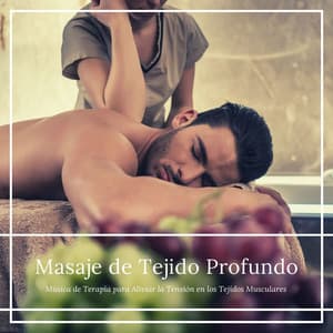 Masaje de Tejido Profundo: Música de Terapia para Aliviar la Tensión en los Tejidos Musculares - Masaje de Relax