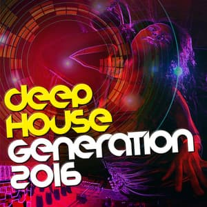 Deep House Generation 2016 - Dance Music