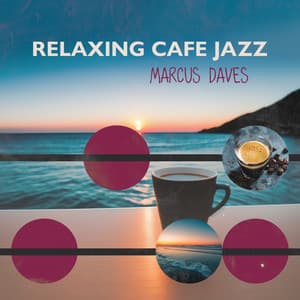 Relaxing Cafe Jazz: Top 100 Relaxing Morning with Jazz - Marcus Daves