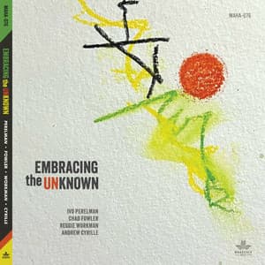 Embracing the Unknown - Ivo Perelman