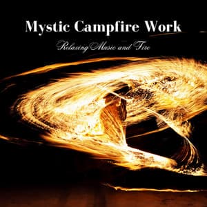 Mystic Campfire Work: Relaxing Music and Fire - Relax in Nature