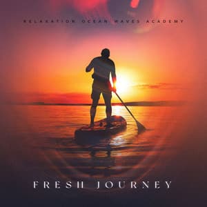 Fresh Journey - Relaxation Ocean Waves Academy