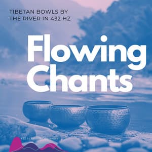 Flowing Chants: Tibetan Bowls by the River in 432 Hz - 432 hz Positive Frequencies
