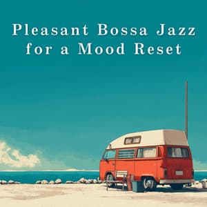 Pleasant Bossa Jazz for a Mood Reset - LOVE BOSSA