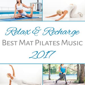 Relax & Recharge: Best Mat Pilates Music 2017 - Pilates Workout Academy