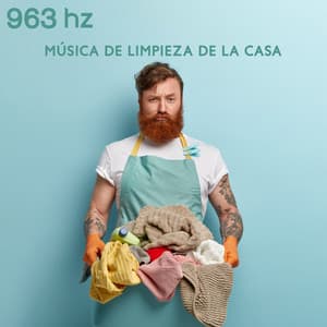 963 Hz: Música de Limpieza de la Casa - Purifica tu Hogar, Cuerpo y Alma, Limpieza de Frecuencia Milagrosa para una Curación Profunda - Colección de tonos Solfeggio