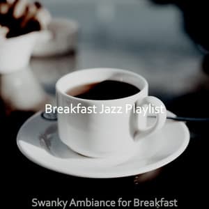 Swanky Ambiance for Breakfast - Breakfast Jazz Playlist