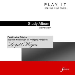 Play It - Study-Album for Violin: Leopold Mozart, Zwölf kleine Stücke aus dem Notenbuch für Wolfgang Amadeus - Leopold Mozart
