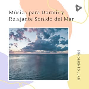 Música para Dormir y Relajante Sonido del Mar - Soñoliento Juan