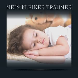 Mein Kleiner Träumer - Kinderreime und Wiegenlieder für Kinder