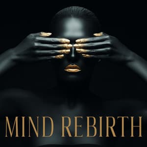 Mind Rebirth - Sound Therapy to Improve Mental Well-Being, Heal Your Soul - System for Chakra