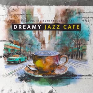 Dreamy Jazz Cafe - Relaxing Instrumental Jazz Cafe