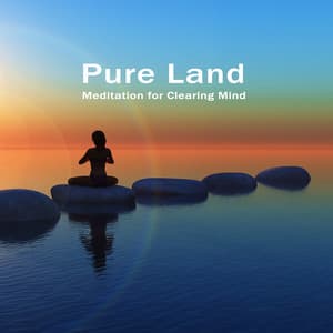 Pure Land. Meditation for Clearing Mind - Natural Soothing Melodies