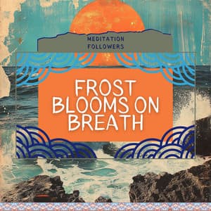 Frost Blooms on Breath - Meditation Followers