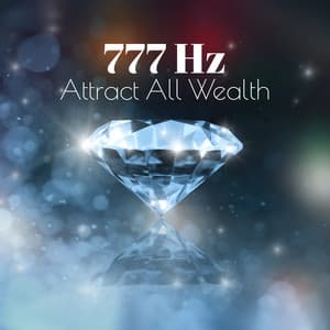 777 Hz Attract All Wealth: Frequency for Mental and Material Abundance - Solfeggio Frequencies Tones
