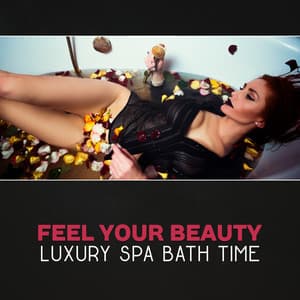 Feel Your Beauty - Luxury Spa Bath Time, Shiatsu Massage Music, Healing Zen Songs, Tranquility Sound Therapy, Rejuvenation - Wonderful Spa World