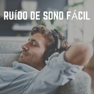 Ruído de Sono Fácil - Ruído Branco