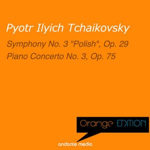 Orange Edition - Tchaikovsky: Symphony No. 3 "Polish", Op. 29 & Piano Concerto No. 3, Op. 75 - Pyotr Ilyich Tchaikovsky