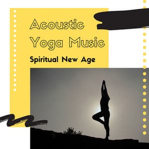 Acoustic Yoga Music: Spiritual New Age - Yoga Meditation and Relaxation Music