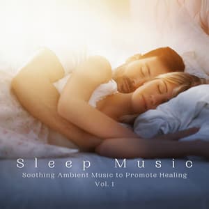 Sleep Music: Soothing Ambient Music to Promote Healing Vol. 1 - Sleep Sleep Sleep Sleep