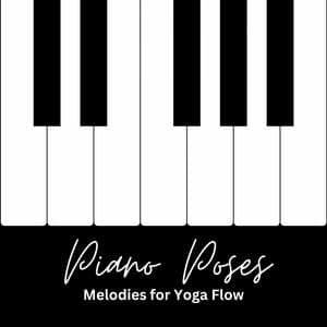Piano Poses: Melodies for Yoga Flow - Contemplative Souls