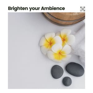 Brighten Your Ambience - Music For Relaxing