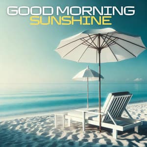 Good Morning Sunshine: Chill House Beach Relax Mix - Beach House Chillout Music Academy