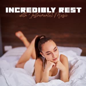 Incredibly Rest with Instrumental Music. Time for Relaxation and Well – Being after Work - Instrumental Music Zone